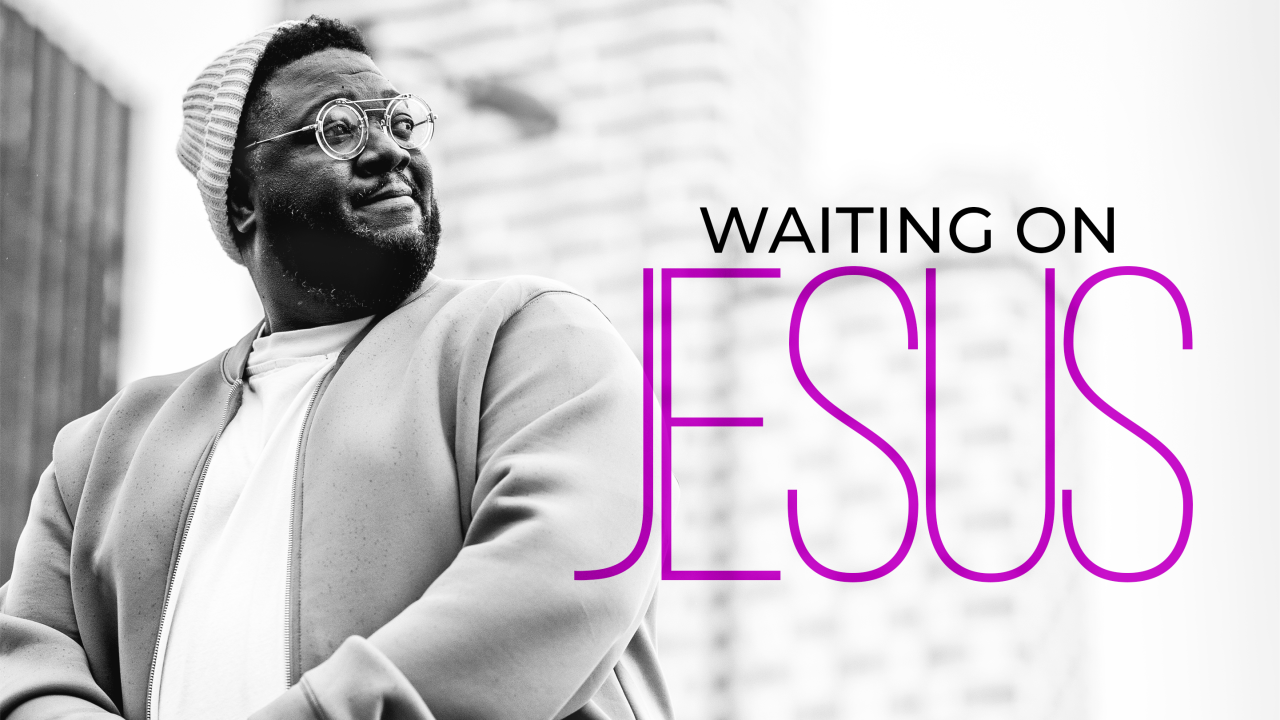 Waiting On Jesus